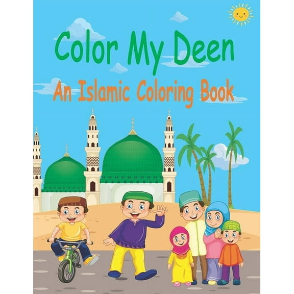 Color My Deen: An Islamic Coloring Book / Ramadan Islamic Coloring Book For Children and kids / Perfect Gift For Young Children Preschool And Toddlers To Celebrate The Holy Month (Paperback)