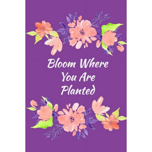 Bloom Where You Are Planted : Guided and Mindfulness Self-Care Prompted (Paperback)