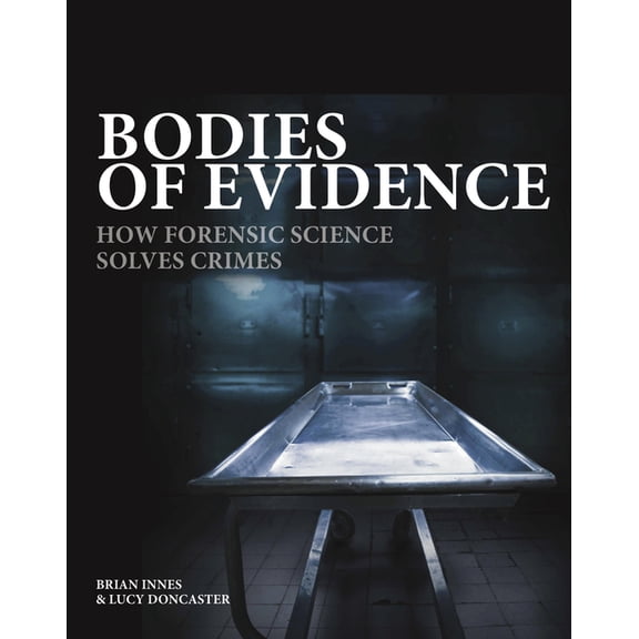 Crime & Detection Bodies of Evidence: How Forensic Science Solves Crimes, (Hardcover)