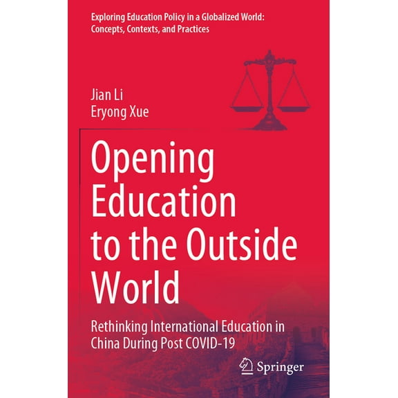 Exploring Education Policy in a Globaliz Opening Education to the Outside World: Rethinking International Education in China During Post Covid-19, (Paperback)