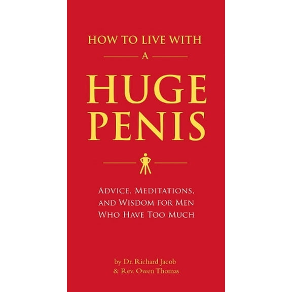 How to Live with a Huge Penis : Advice, Meditations, and Wisdom for Men Who Have Too Much (Paperback)
