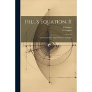 Hill's Equation. II: Transformations, Approximation, Examples, (Paperback)
