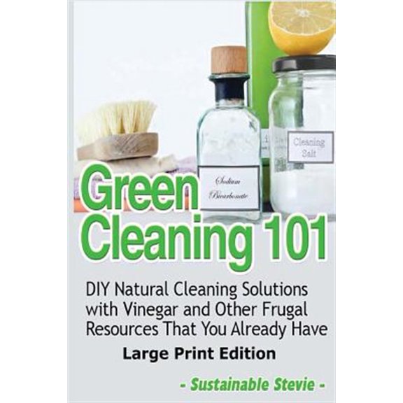 Pre-Owned Green Cleaning 101 : DIY Natural Cleaning Solutions With Vinegar and Other Frugal Resources That You Already Have