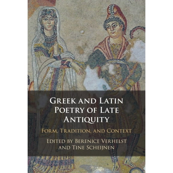 Greek and Latin Poetry of Late Antiquity, (Hardcover)