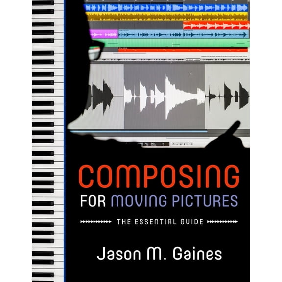 Composing for Moving Pictures: The Essential Guide, (Paperback)