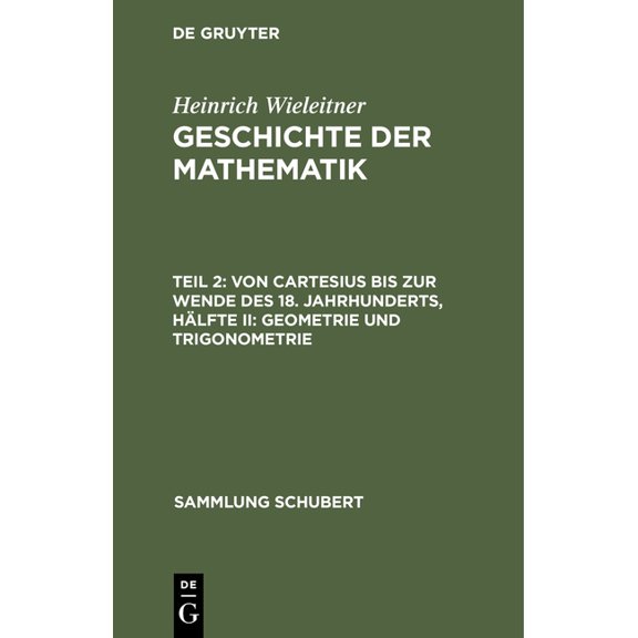 Sammlung Schubert Von Cartesius Bis Zur Wende Des 18. Jahrhunderts, HÃ¤lfte II: Geometrie Und Trigonometrie, Book 64, (Hardcover)