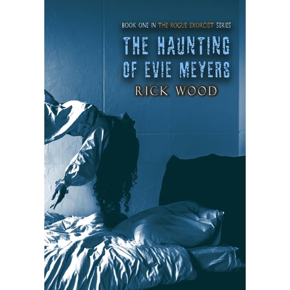 The Rogue Exorcist The Haunting of Evie Meyers, Book 1, (Hardcover)