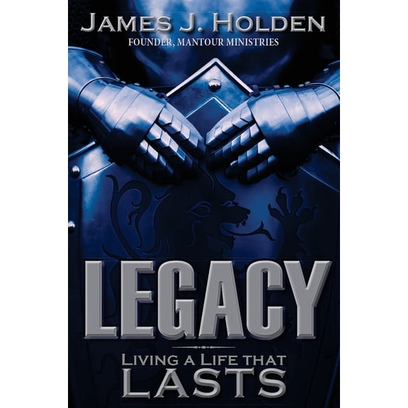 Legacy: Living A Life That Lasts, (Paperback)