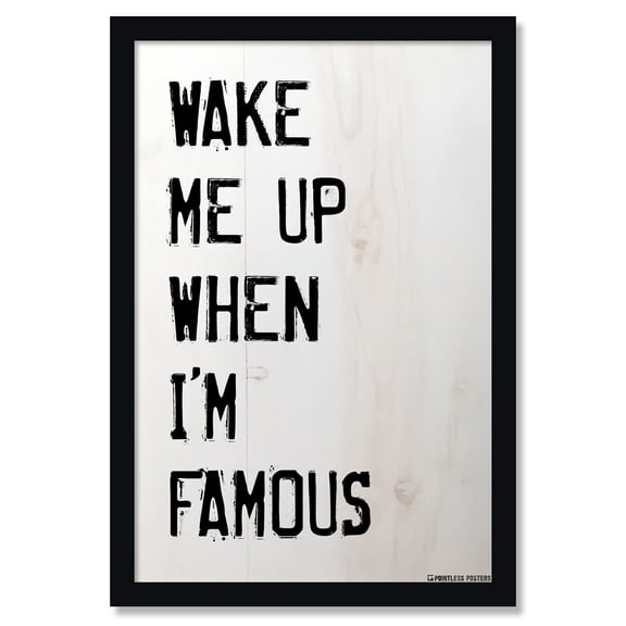 Wake Me Up When I'm Famous Funny Poster by Pointless Posters