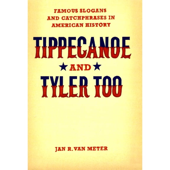 Pre-Owned Tippecanoe and Tyler Too: Famous Slogans and Catchphrases in American History (Hardcover) 0226849686 9780226849683