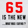 thumbnail image 3 of CafePress - 65 Is The New What Was I Saying ? Light T Shirt - Men's Classic Graphic T-Shirt, 3 of 4
