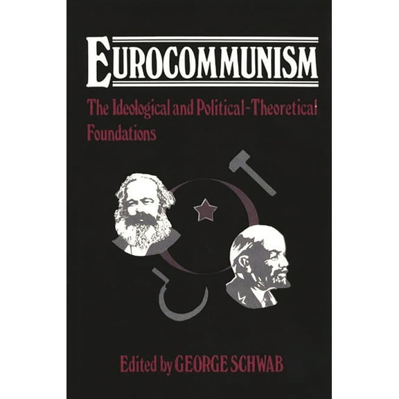 Contributions in Political Science Eurocommunism: The Ideological and Political-Theoretical Foundations, (Hardcover)