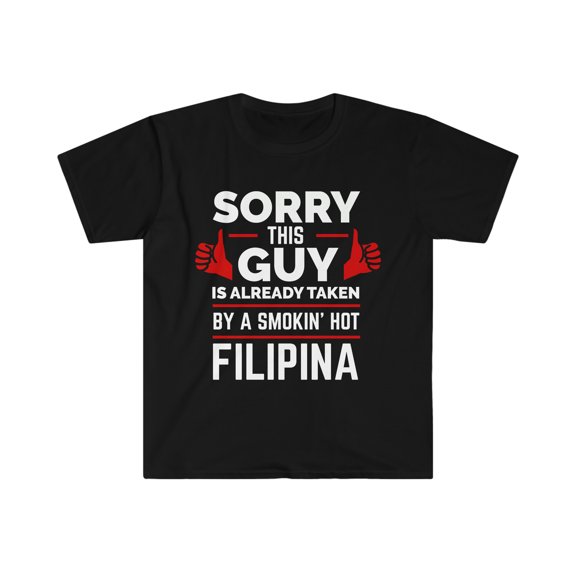 Sorry Guy Already taken by Filipina Soulmate Unisex T-shirt S-3XL