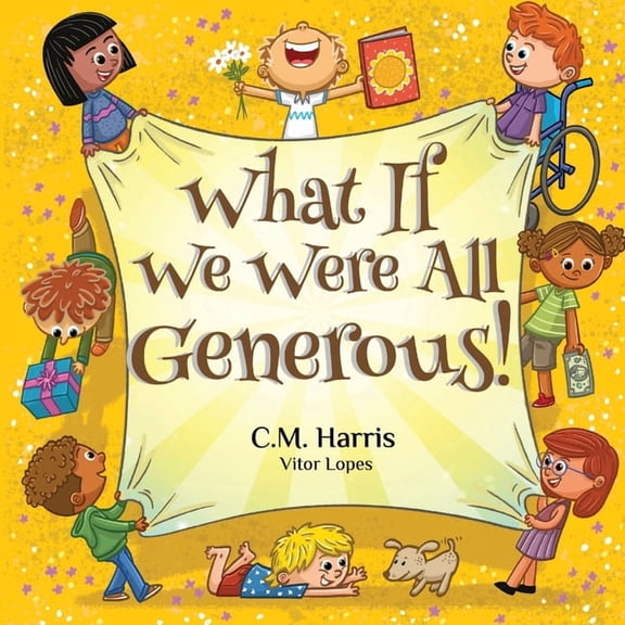 What If We Were(r) What If We Were All Generous!: A Children's Rhyming Book About Giving and Helping Others, Book 4, (Paperback)