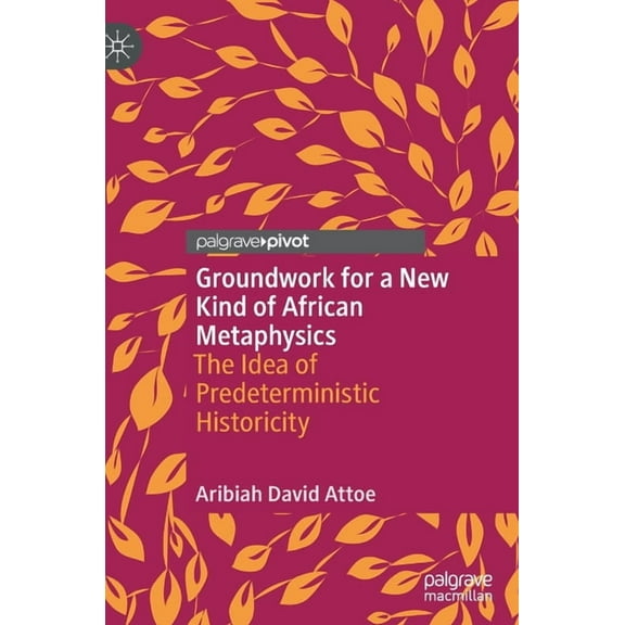 Groundwork for a New Kind of African Metaphysics: The Idea of Predeterministic Historicity, (Hardcover)
