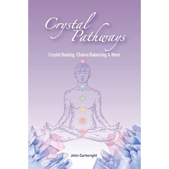 Crystal Pathways: Crystal Healing, Chakra Balancing and More, (Paperback)