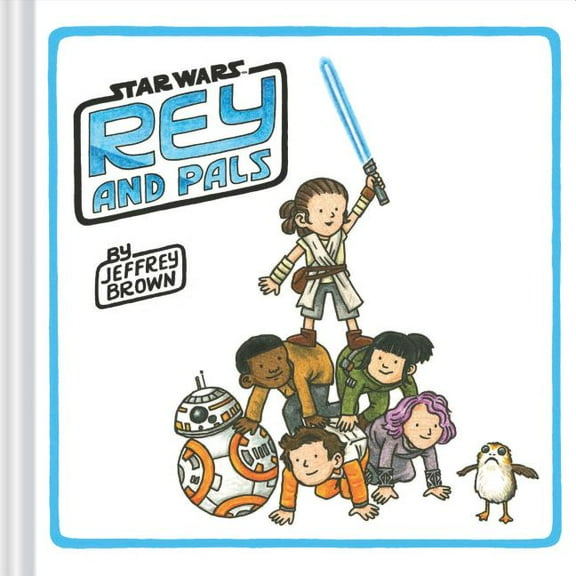 Star Wars x Chronicle Books: Rey and Pals : (Darth Vader and Son Series, Funny Star Wars Book for Kids and Adults) (Hardcover)