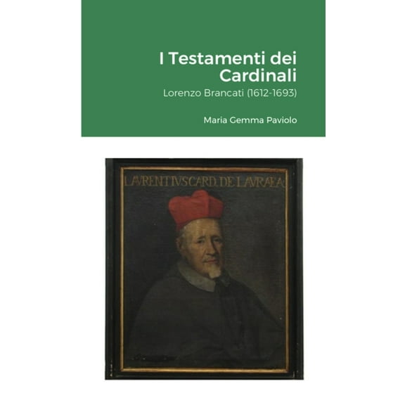 I Testamenti dei Cardinali: Lorenzo Brancati (1612-1693), (Paperback)