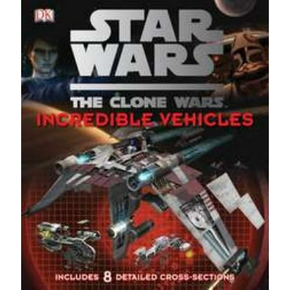 Pre-Owned Star Wars: The Clone Wars- Incredible Vehicles (Hardcover) 0756686911 9780756686918