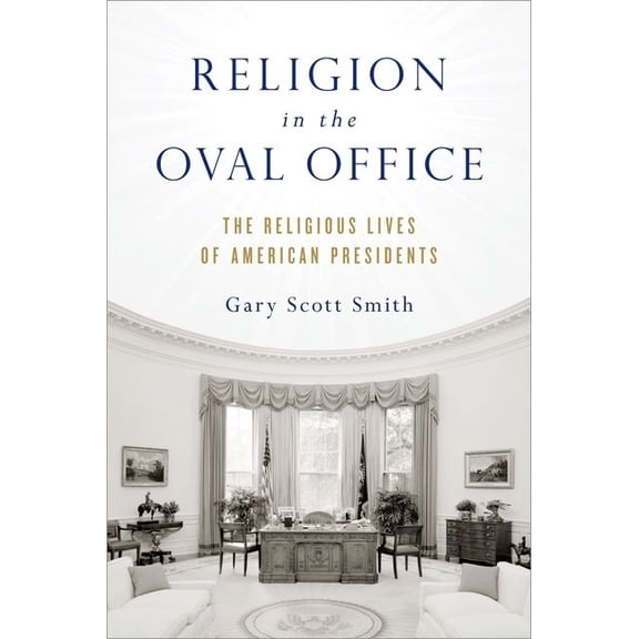 Religion in the Oval Office: The Religious Lives of American Presidents, (Hardcover)