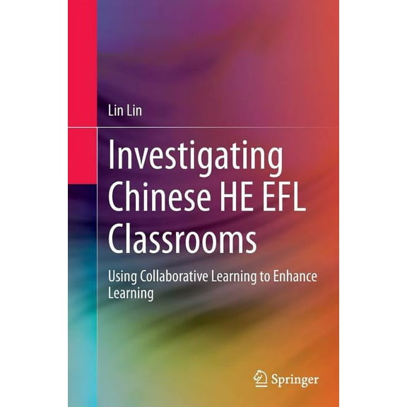 Investigating Chinese He EFL Classrooms: Using Collaborative Learning to Enhance Learning, (Paperback)