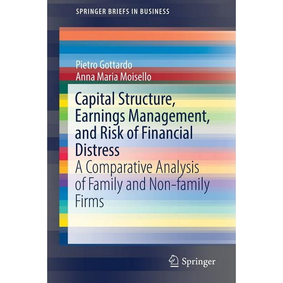 SpringerBriefs in Business Capital Structure, Earnings Management, and Risk of Financial Distress: A Comparative Analysis of Family and Non-Family , (Paperback)