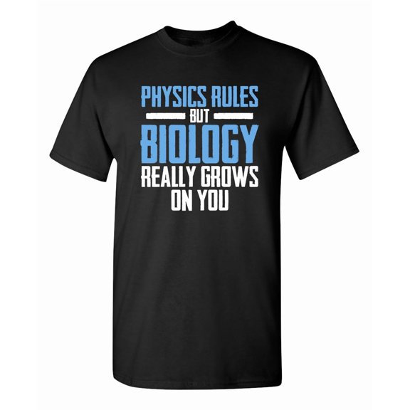 Physics Rules But Biology Really Grows On You Sarcastic Humor Graphic Novelty Funny Tall T Shirt