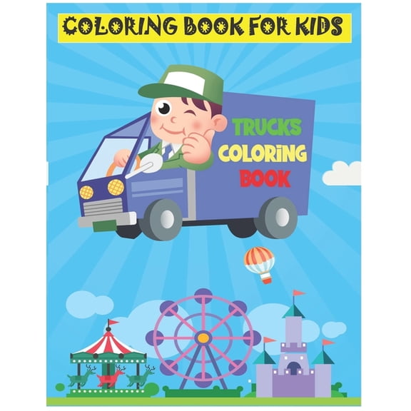 Trucks Coloring Book For Kids : 80 pages of Vehicles Tractors, Fire Truck, Trucks ...Coloring Book,8.5 x 11, Matte Finish Cover Black & White interior with White Paper (Paperback)