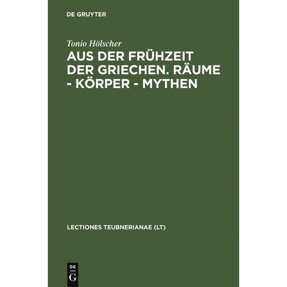 Lectio Teubnerianae Aus Der FrÃ¼hzeit Der Griechen. RÃ¤ume - KÃ¶rper - Mythen, Book VII, (Hardcover)