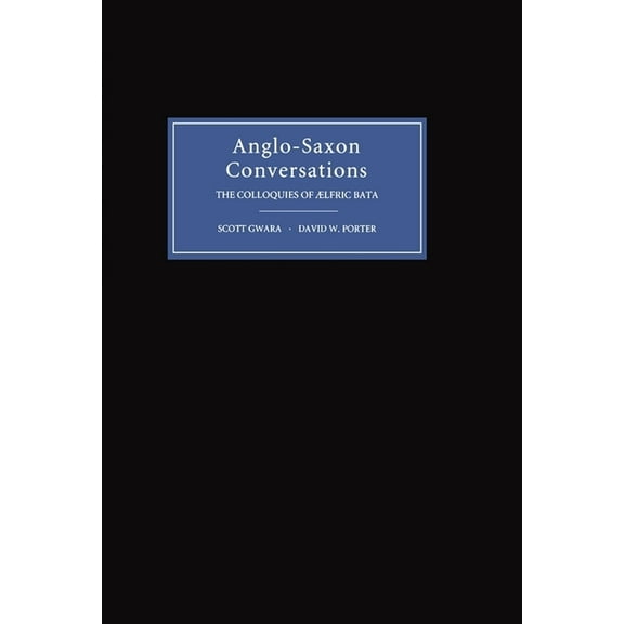 Anglo-Saxon Conversations: The Colloquies of Aelfric Bata, (Hardcover)