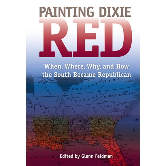 New Perspectives on the History of the S Painting Dixie Red: When, Where, Why, and How the South Became Republican, (Paperback)