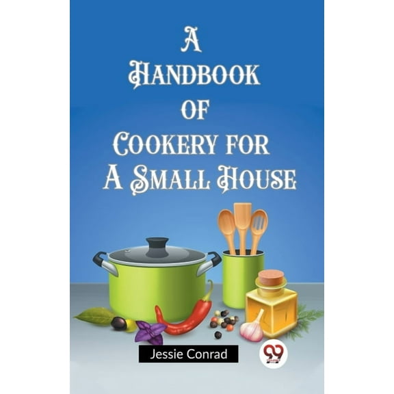 A Handbook of Cookery for a Small House, (Paperback)