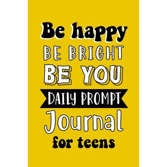 Be Happy Be Bright Be You Daily Prompt Journal for Teens: Creative Writing for Happiness, (Paperback)