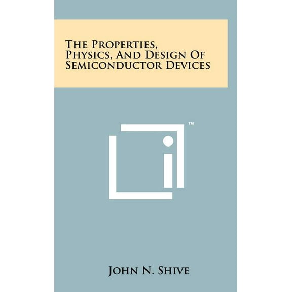 The Properties, Physics, And Design Of Semiconductor Devices (Hardcover)