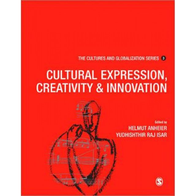 Cultures and Globalization: Cultural Expression, Creativity and Innovation (The Cultures and Globalization Series)