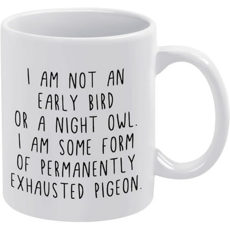 

Permanently Exhausted Pigeon Mug I Am Not An Early Bird Coffee Mug - Funny Birthday Gift Idea For Mom Dad Husband Wife - 11 Oz Coffee Mug Tea Cup White