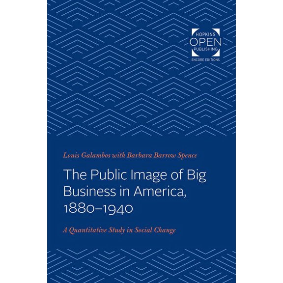 The Public Image of Big Business in America, 1880-1940: A Quantitative Study in Social Change, (Paperback)