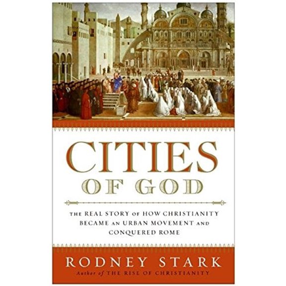 Pre-Owned Cities of God: The Real Story of How Christianity Became an Urban Movement and Conquered Rome, 9780060858421, 0060858427, Hardcover,