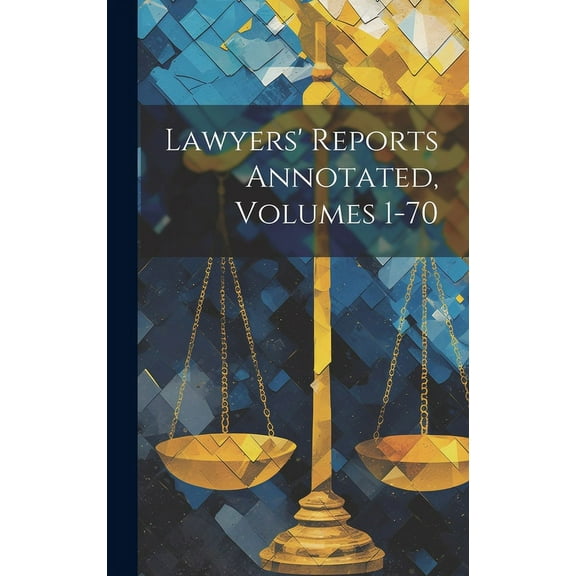 Lawyers' Reports Annotated, Volumes 1-70 (Hardcover)