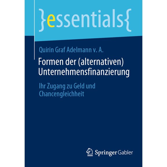 Essentials Formen Der (Alternativen) Unternehmensfinanzierung: Ihr Zugang Zu Geld Und Chancengleichheit, (Paperback)
