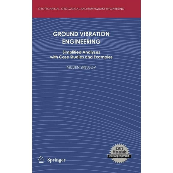 Geotechnical, Geological and Earthquake Ground Vibration Engineering: Simplified Analyses with Case Studies and Examples, Book 12, (Hardcover)