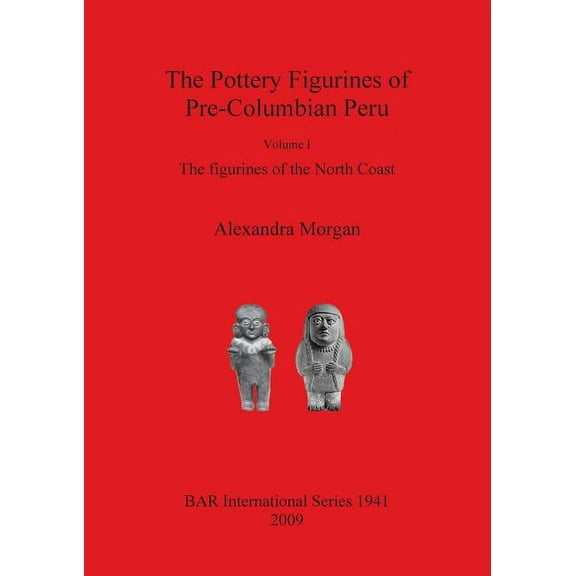 BAR International: The Pottery Figurines of Pre-Columbian Peru (Paperback)