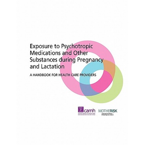 Exposure to Psychotropic Medications and Other Substances During Pregnancy and Lactation : A Handbook for Health Care Providers