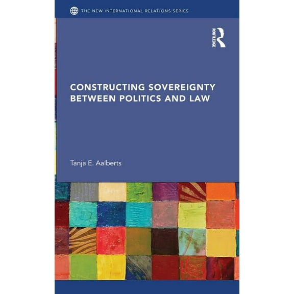 New International Relations Constructing Sovereignty between Politics and Law, (Hardcover)