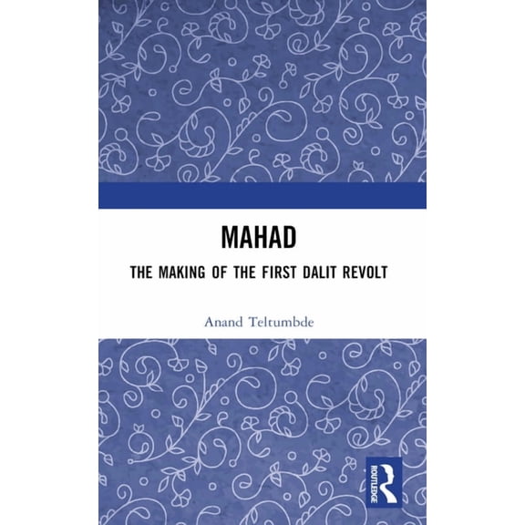 Mahad: The Making of the First Dalit Revolt, (Paperback)