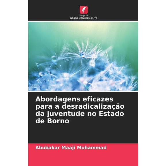 Abordagens eficazes para a desradicalizaÃ§Ã£o da juventude no Estado de Borno, (Paperback)