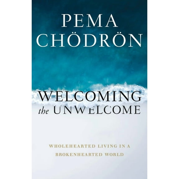 Welcoming the Unwelcome: Wholehearted Living in a Brokenhearted World, (Paperback)