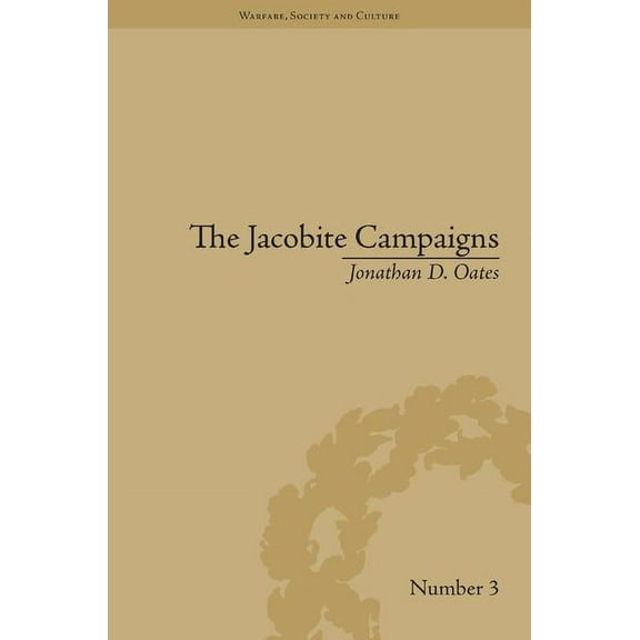 Warfare, Society and Culture The Jacobite Campaigns: The British State at War, (Hardcover)