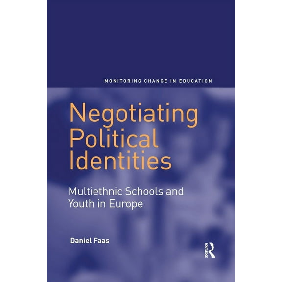 Negotiating Political Identities: Multiethnic Schools and Youth in Europe, (Paperback)