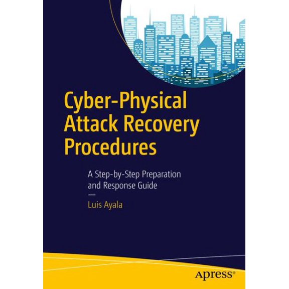 Pre-Owned Cyber-Physical Attack Recovery Procedures. A Step-by-Step Preparation and Response Guide Paperback